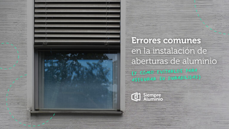 Errores comunes en la instalación de aberturas de aluminio (y cómo evitarlos para asegurar su durabilidad)